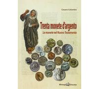 Trenta monete d'argento. Le monete del Nuovo Testamento - Colombo Cesare