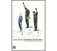 Trentacinque secondi ancora. Tommie Smith e John Carlos: il sacrificio e la gloria