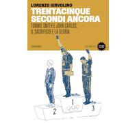 Libri Lorenzo Iervolino - Trentacinque Secondi Ancora. Tommie Smith E John Carlo