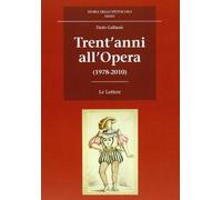 Trent'anni all'Opera (1978-2010) - Gallarati Paolo