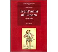 Trent'anni all'Opera (1978-2010) - Gallarati Paolo