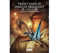 Trent'anni di disegni sbagliati. L'arte di Paolo Barbieri. Ediz. variant
