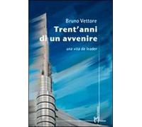 Trent'anni di un avvenire. Una vita da leader