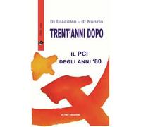 Trent'anni dopo. Il PCI degli anni '80