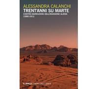 Trent'anni su Marte. Contro-narrazioni dell'invasione aliena (1880-1911) -...