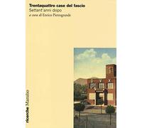 Trentaquattro case del fascio. Settant'anni dopo. Ediz. illustrata