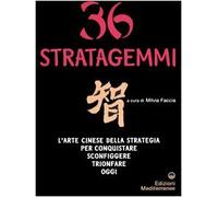 Trentasei stratagemmi. L'arte cinese della strategia per conquistare, sconfiggere, trionfare oggi