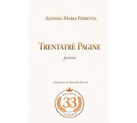 TRENTATRÉ PAGINE: POESIE DI ALFONSO MARIA PERROTTA