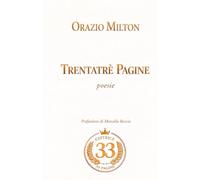 TRENTATRÉ PAGINE: POESIE DI ORAZIO MILTON
