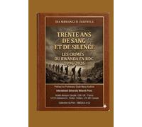 TRENTE ANS DE SANG ET DE SILENCE: LES CRIMES DU RWANDA EN RDC 1996-2026