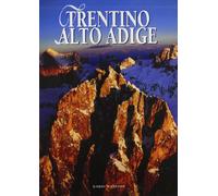 Trentino Alto Adige. Un'identità di confine - [Edizioni White Star]
