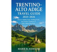Trentino-Alto Adige Travel Guide 2025-2026: Discover Hidden Gems, Thrilling Trails, and Timeless Traditions in Italy’s Alpine Heartland