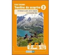 Trentino da scoprire. Vol. 2: 35 itinerari a piedi, con le ciaspole o in mountain bike.