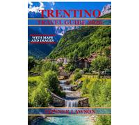 TRENTINO TRAVEL GUIDE 2026: DISCOVER CASTLES, ALPINE TRAILS, LAKE VIEWS AND AUTHENTIC REGIONAL CUISINE