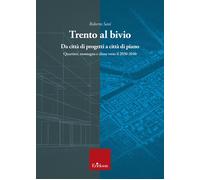 Trento al bivio. Da città di progetti a città di piano. Quartieri, montagn...