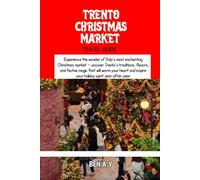Trento Christmas Market Travel Guide 2025: Experience the wonder of Italy’s most enchanting Christmas market - uncover Trento’s traditions, flavors and festive magic that will warm your heart and ins