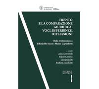 Trento e la comparazione giuridica: voci, esperienze, riflessioni. Dalla testimonianza di Rodolfo Sacco e Mauro Cappelletti: Volume 80