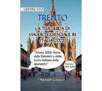 TRENTO LA TUA GUIDA DI VIAGGIO ESSENZIALE IN ITALIA 2025: "Trento 2025: Porta delle Dolomiti e della terra italiana dello spumante"