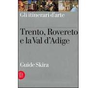 Trento, Rovereto e la Val D'Adige. Ediz. illustrata
