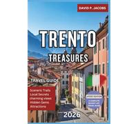 Trento Treasures 2026: Complete Italy Travel Guide: History, Wine & Dolomite Day Trips