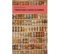 Libri Bisacchi Massimo - Trentuno Casse Di Birra