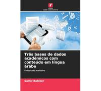 Três bases de dados académicos com conteúdo em língua árabe: Um estudo avaliativo