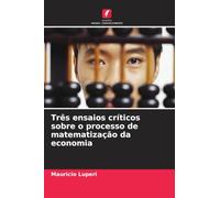 Três ensaios críticos sobre o processo de matematização da economia