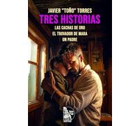 Tres historias: Las cachas de oro | El trovador de Mara | Un padre