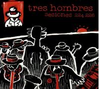 Tres Hombres - Sesiones 224 226