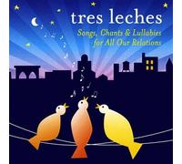 Tres Leches - Songs Chants & Lullabies For All Our Relations