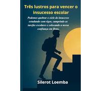 Três lustros para vencer o insucesso escolar: Podemos quebrar o ciclo do insucesso estudando com rigor, cumprindo as tarefas escolares e colocando a nossa confiança em Deus.