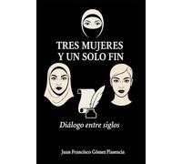 TRES MUJERES Y UN SOLO FIN: Diálogo entre siglos