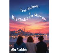 Tres Mujeres y Una Ciudad sin Máscaras