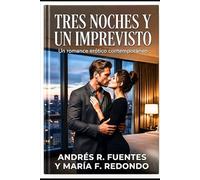 TRES NOCHES Y UN IMPREVISTO: Romance erótico contemporaneo