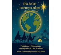 Tres Reyes a Través del Mundo: Epiphany Traditions and Celebrations from Around the Globe