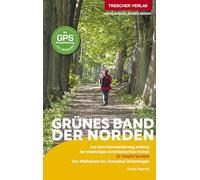TRESCHER Reiseführer Grünes Band - Der Norden: Auf dem Fernwanderweg entlang der ehemaligen innerdeutschen Grenze - 33 TAGESTOUREN - Von Walkenried ... Boltenhagen - Mit GPS-Daten zum Download