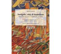 Tresigallo, città di fondazione. Edmondo Rossoni e la storia di un sogno. Ediz.