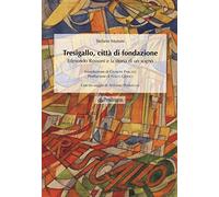 Tresigallo, città di fondazione. Edmondo Rossoni e la storia di un sogno