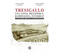 Libri Gilioli Alessandra / Alessandro Gilioli - Tresigallo Una Citta Metafisica,