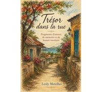 Trésor dans la rue: Fragments d'amour, de mémoire et de beauté insulaire