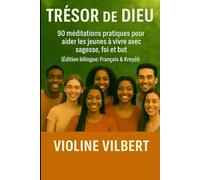 Trésor de Dieu: 90 méditations pratiques pour aider les jeunes à vivre avec sagesse, foi et but (Édition bilingue : Français & Kreyòl)
