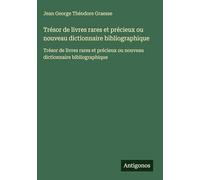 Trésor de livres rares et précieux ou nouveau dictionnaire bibliographique: Trésor de livres rares et précieux ou nouveau dictionnaire bibliographique