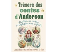 Trésors des contes d'Andersen: Les plus beaux contes de Hans Christian Andersen illustrés en couleur et expliqués aux enfants