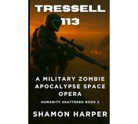 TRESSELL 113: A MILITARY ZOMBIE APOCALYPSE SPACE OPERA (HUMANITY SHATTERED BOOK 2)