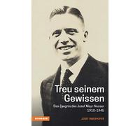Treu seinem Gewissen. Das Zeugnis des Josef Mayr-Nusser (1910-1945)