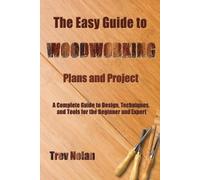 Trev Nolan The Easy Guide to Woodworking Plans and Projects (Tascabile)