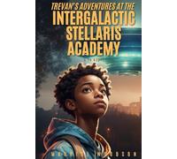Trevan's Adventures At The Intergalactic Stellaris Academy: A YA Novel