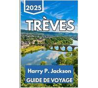 TRÈVES GUIDE DE VOYAGE 2025: Explorez les trésors antiques de l'Allemagne