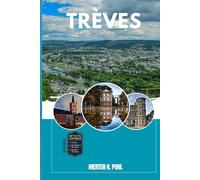 TRÈVES GUIDE DE VOYAGE: Découvrez les trésors cachés de Trèves, les escapades en plein air, les secrets locaux et les sites inoubliables