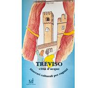 TREVISO CITTA' D'ACQUE ITINERARI CULTURALI PER RAGAZZI